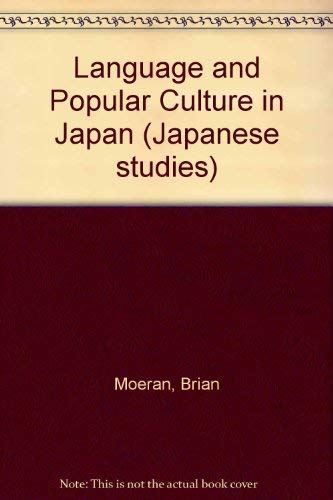 Language and Popular Culture in Japan (Japanese Studies) (9780719030413) by Moeran, Brian