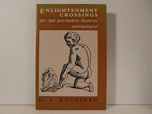 Enlightenment Crossings: Pre- And Post-Modern Discourses : Anthropological (9780719030727) by Rousseau, G. S.