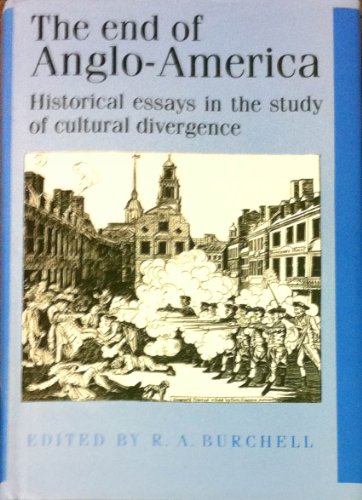 9780719030772: The End of Anglo-America: Historical Essays in the Study of Cultural Divergence