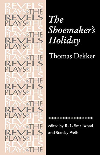 Beispielbild fr The Shoemaker's Holiday: by Thomas Dekker (The Revels Plays) zum Verkauf von Wonder Book