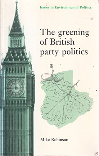 Stock image for The Greening of British Party Politics (Issues in Environmental Politics) for sale by WorldofBooks