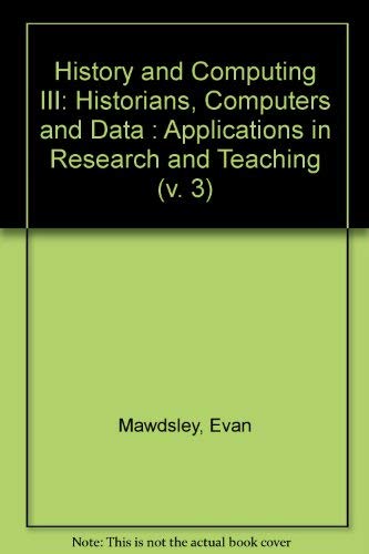 Stock image for History and Computing III: Historians, Computers and Data : Applications in Research and Teaching for sale by Phatpocket Limited