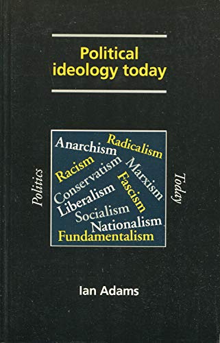 Political Ideology Today (Politics Today Series) (9780719033476) by Adams, Ian