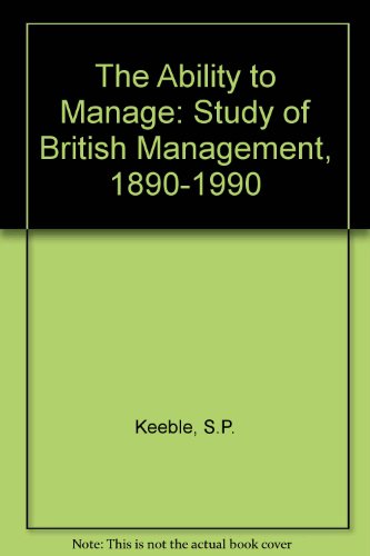 Imagen de archivo de The Ability to Manage: A Study of British Management, 1890-1990 a la venta por Phatpocket Limited