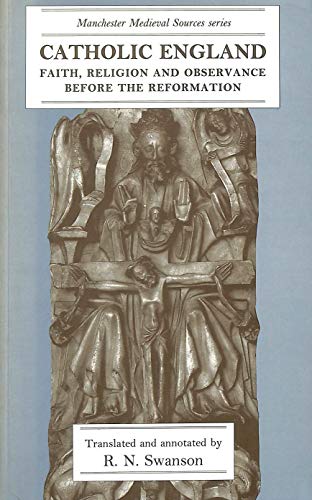 Stock image for Catholic England : Faith, Religion and Observance Before the Reformation (Manchester Medieval Studies) (Manchester Medieval Sources) for sale by WorldofBooks