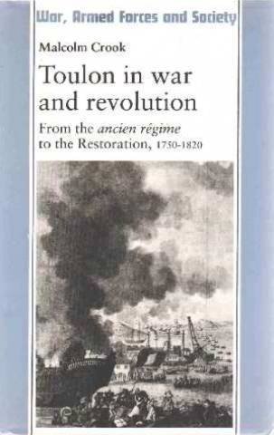 Beispielbild fr Toulon in War and Revolution : From the Ancient Regime to the Restoration, 1750-1820 zum Verkauf von Better World Books