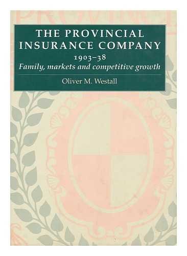 The Provincial Insurance Company 1903-38: Family, Markets and Competitive Growth (9780719036378) by Westall, Oliver M.