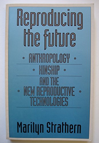 9780719036743: Reproducing the Future: Essays on Anthropology, Kinship and the New Reproductive Technologies