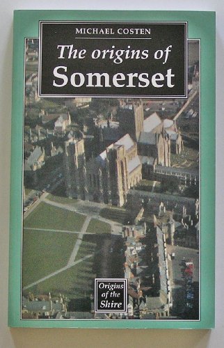 9780719036750: The Origins of Somerset (Origins of the Shire)