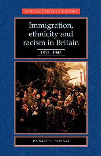 Stock image for Immigration, Ethnicity and Racism in Britain 1815  1945: 1815  1945 (New Frontiers in History) for sale by BooksRun