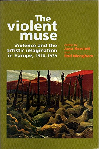 Beispielbild fr The Violent Muse : Violence and the Artistic Imagination in Europe, 1910-39 zum Verkauf von Better World Books