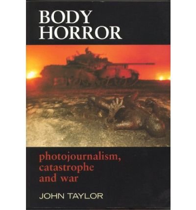 9780719037214: [ { BODY HORROR: PHOTOJOURNALISM, CATASTROPHE AND WAR (CRITICAL IMAGE (HARDCOVER)) } ] by Taylor, John (AUTHOR) Sep-01-1998 [ Hardcover ]