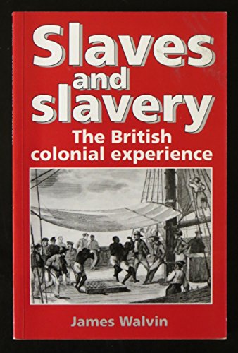 Slaves and Slavery: The British Colonial Experience (9780719037511) by Walvin, James