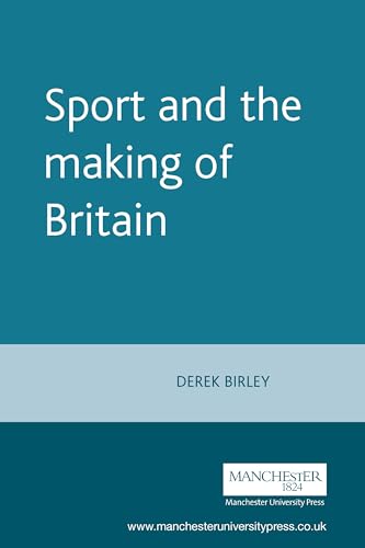 Stock image for Sport and the making of Britain (Essex Symposia, Literature, Politics, Theory) for sale by WorldofBooks