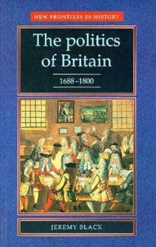 Stock image for The Politics of Britain, 1688-1800 (New Frontiers in History) for sale by WorldofBooks