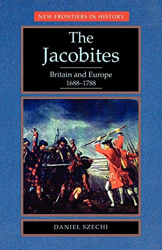 Imagen de archivo de The Jacobites: Britain and Europe 1688-1788 (New Frontiers in History) a la venta por SecondSale