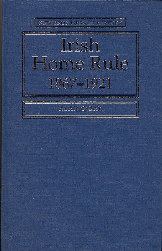 Irish Home Rule 1867-1921 (New Frontiers in History) (9780719037757) by O'Day, Alan