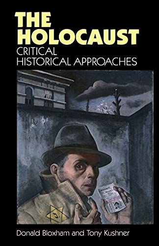 The holocaust: Critical historical approaches (New Frontiers in History MUP) (9780719037795) by Bloxham, Donald; Kushner, Tony