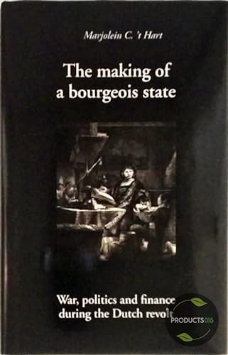 Imagen de archivo de The Making of a Bourgeois State: War and Finance During the Dutch Revolt a la venta por JuddSt.Pancras
