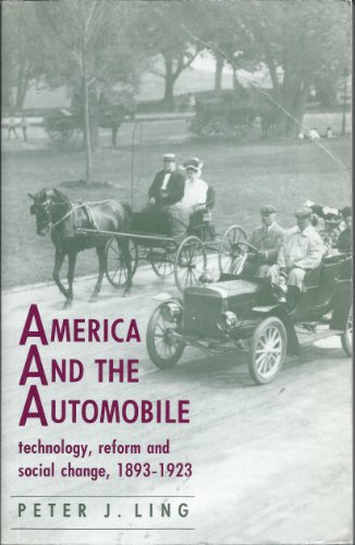 America and the Automobile: Technology, Reform and Social Change/1893-1923 (9780719038082) by Ling, Peter J.