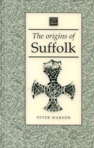 The Origins of Suffolk (Origins of the Shire) - Peter Warner