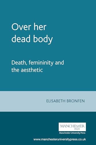 Beispielbild fr Over Her Dead Body: Death, Femininity and the Aesthetic zum Verkauf von medimops