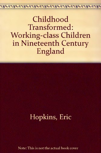 9780719038662: Childhood Transformed: Working-Class Children in Nineteenth-Century England