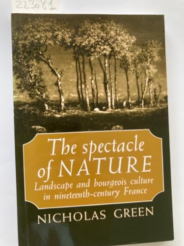 9780719039096: The Spectacle of Nature: Landscape and Bourgeois Culture in Nineteenth-century France