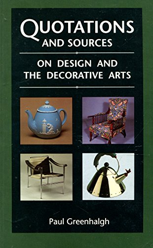 Quotations and Sources on Design and the Decorative Arts (Studies in Design and Material Culture) (9780719039652) by Greenhalgh, Paul