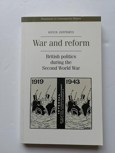 Stock image for War and Reform: British Politics During the Second World War (Documents in Contemporary History S.) for sale by WorldofBooks