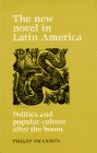 Beispielbild fr New Novel in Latin America : Politics and Popular Culture after the Boom zum Verkauf von Better World Books