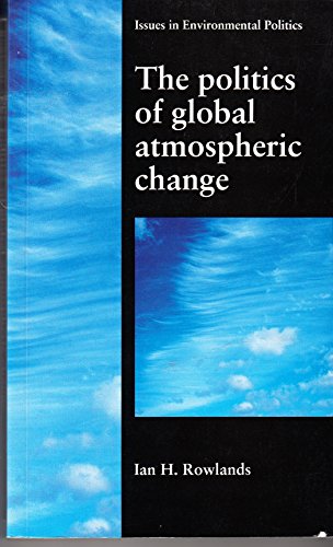 Beispielbild fr The Politics of Global Atmospheric Change (Issues in Environmental Politics) zum Verkauf von Bulk Book Warehouse