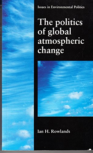 Stock image for The Politics of Global Atmospheric Change (Issues in Environmental Politics) for sale by Bulk Book Warehouse