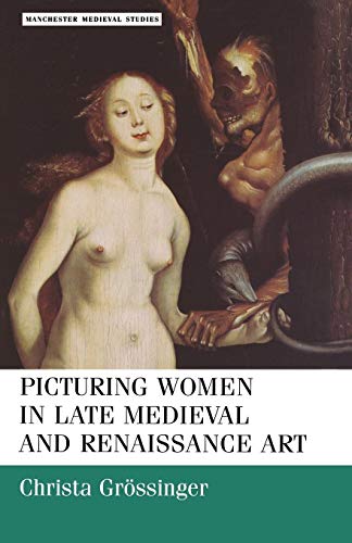 Beispielbild fr Picturing women in late medieval and renaissance art (Manchester Medieval Studies) zum Verkauf von HPB Inc.