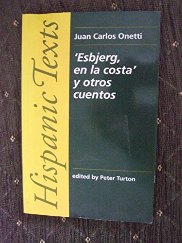 Juan Carlos Onetti: Esbjerg, En LA Costa Y Otros Cuentos (Hispanic Texts) (English and Spanish Edition) (9780719042126) by Onetti, Juan Carlos