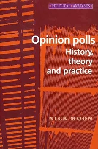 Opinion Polls: History, Theory and Practice (Political Analysis) (9780719042249) by Moon, Nick
