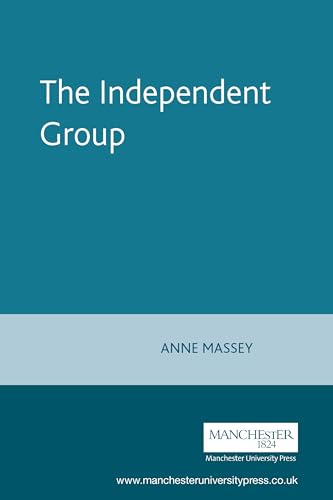 9780719042454: The Independent Group: Modernism and Mass Culture in Britain, 1945-1959: Modernism and Mass Culture in Britain, 1945-59