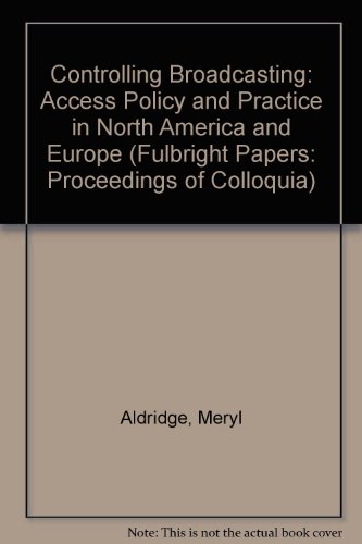 Beispielbild fr Controlling Broadcasting: Access Policy and Practice in North America and Europe (Volume 13) zum Verkauf von Anybook.com