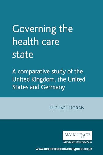 Stock image for Governing the Health Care State: A Comparative Study of the United Kingdom, the United States and Germany (Political Analyses) for sale by Revaluation Books