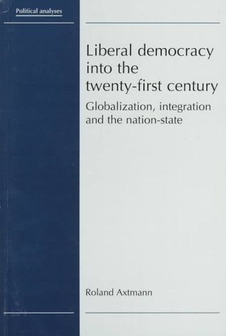 Liberal Democracy into the Twenty-First Century : Globalization, Integration, and the Nation-State