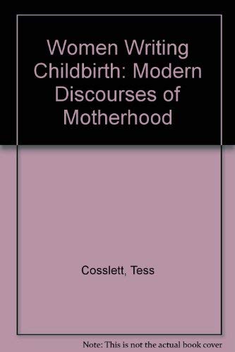 9780719043239: Women Writing Childbirth: Modern Discourses of Motherhood