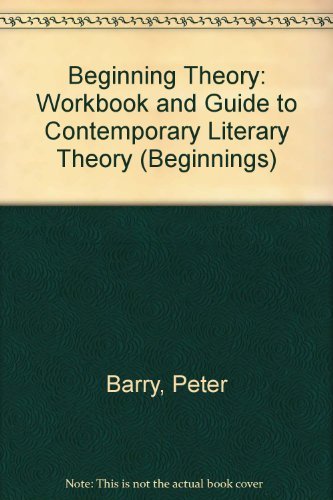 9780719043253: Beginning Theory: Workbook and Guide to Contemporary Literary Theory (Beginnings)