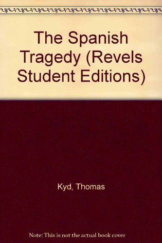 The Spanish Tragedy (Revels Student Editions) (9780719043437) by Thomas Kyd; David Bevington