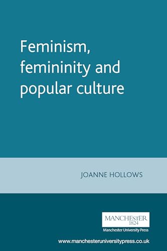 Feminism, femininity and popular culture (Inside Popular Film MUP) (9780719043956) by Hollows, Joanne