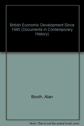 9780719045028: British Economic Development Since 1945 (Documents in Contemporary History S.)