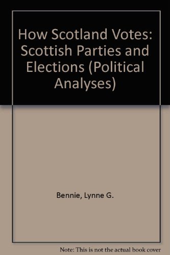 How Scotland Votes: Scottish Parties and Elections (Political Analyses) (9780719045110) by Bennie, Lynn G.; Brand, Jack; Mitchell, James