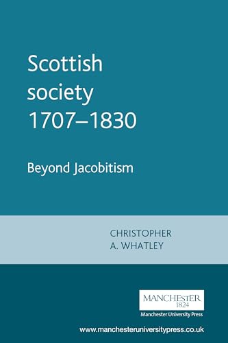 Beispielbild fr Scottish Society, 1707-1830: Beyond Jacobitism, Towards Industrialisation zum Verkauf von WorldofBooks