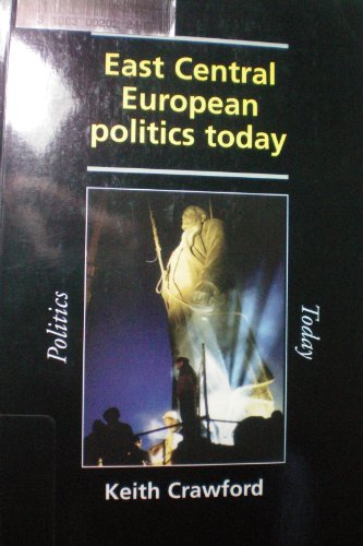 East Central European Politics Today: From Chaos to Stability? (9780719046223) by Crawford, Keith