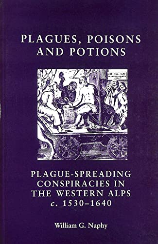 Beispielbild fr Plagues, Poisons And Potions: Plague Spreading Conspiracies in the Western Alps c.1530-1640 zum Verkauf von MusicMagpie