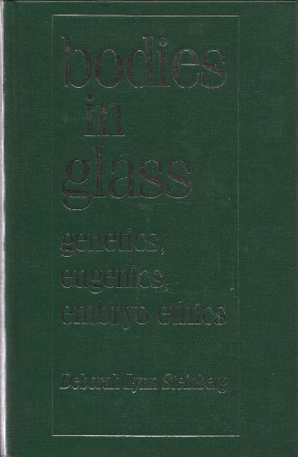 Stock image for Bodies in Glass : Genetics, Eugenics, and Embryo Ethics for sale by Better World Books